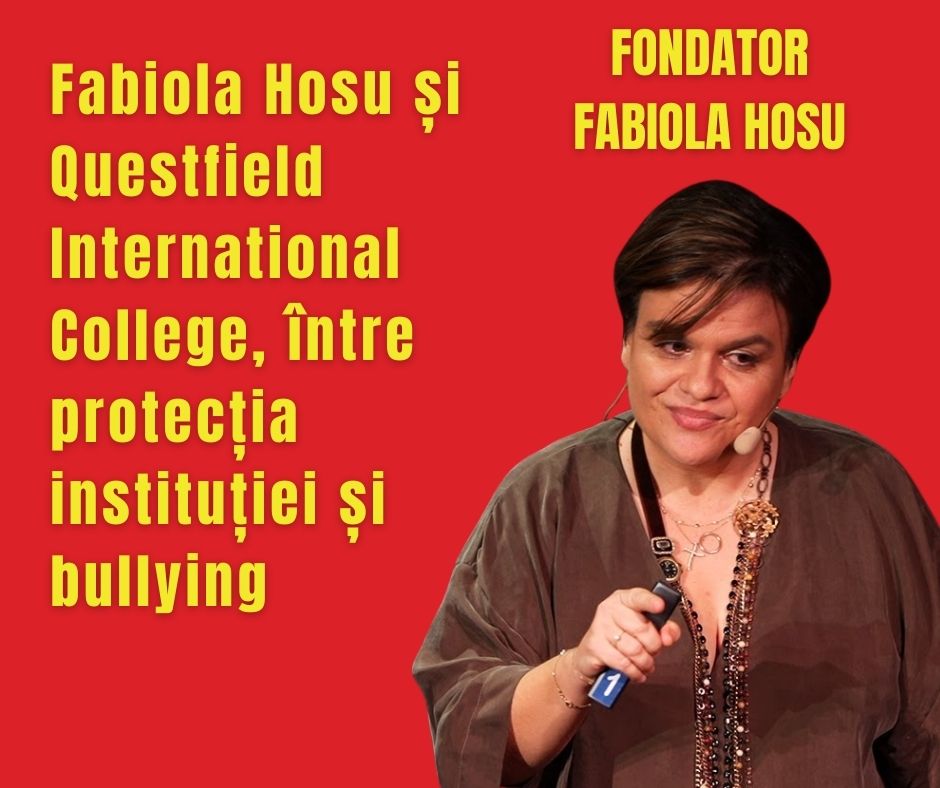 Fabiola Hosu și Questfield International College, între protecția instituției și bullying